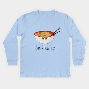 Udon Know Me Funny Asian Noodles Food Design Kids Long Sleeve T-Shirt